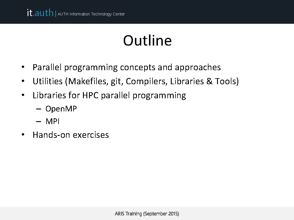 it. auth | AUTH Information Technology Center Outline • Parallel programming concepts and approaches