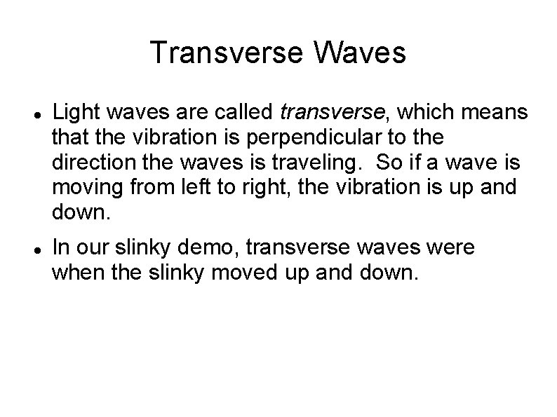 Transverse Waves Light waves are called transverse, which means that the vibration is perpendicular