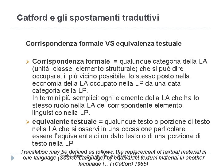 Catford e gli spostamenti traduttivi Corrispondenza formale VS equivalenza testuale Corrispondenza formale = qualunque