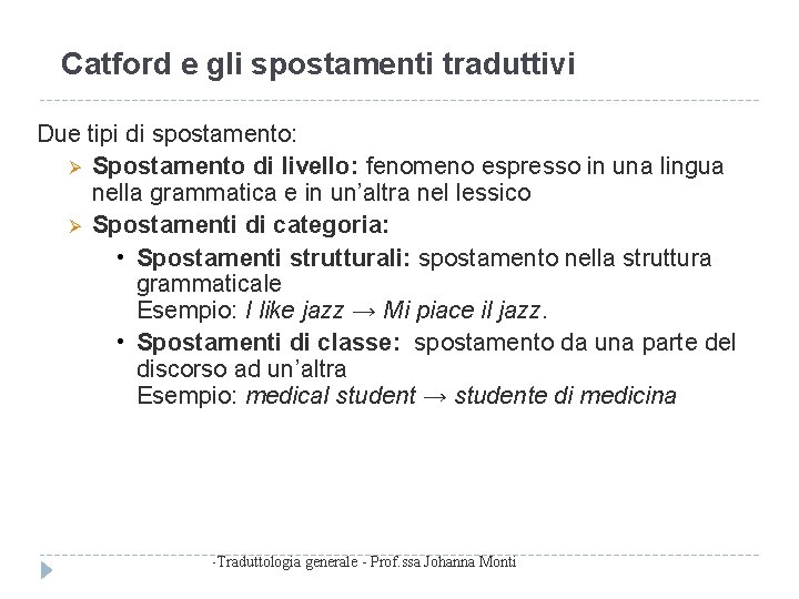 Catford e gli spostamenti traduttivi Due tipi di spostamento: Spostamento di livello: fenomeno espresso