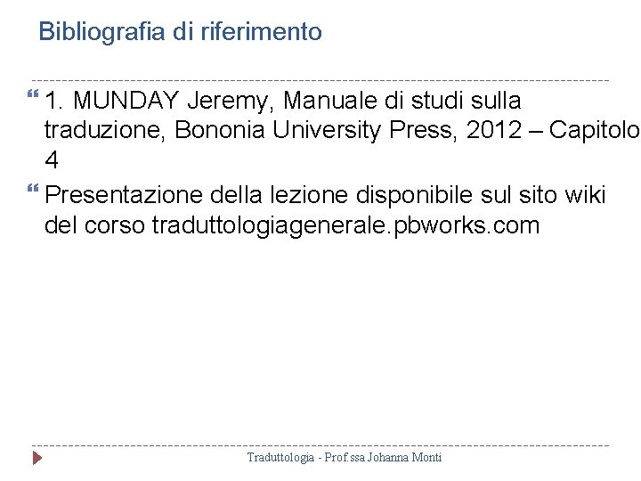 Bibliografia di riferimento 1. MUNDAY Jeremy, Manuale di studi sulla traduzione, Bononia University Press,