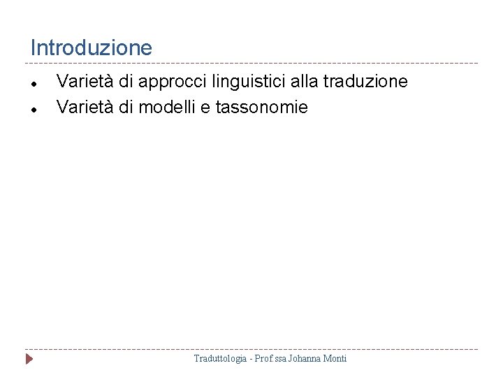 Introduzione Varietà di approcci linguistici alla traduzione Varietà di modelli e tassonomie Traduttologia -