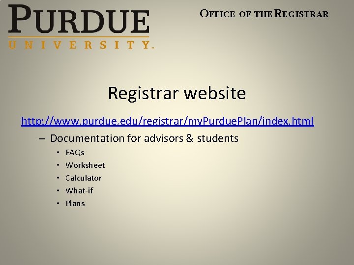 OFFICE OF THE REGISTRAR Registrar website http: //www. purdue. edu/registrar/my. Purdue. Plan/index. html –