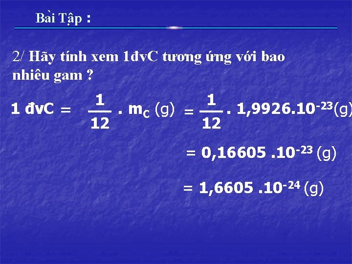 Ba i Tâ p : 2/ Hãy tính xem 1đv. C tương ứng với