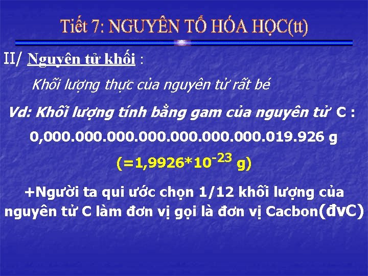 II/ Nguyên tử khối : Khối lượng thực của nguyên tử rất bé Vd: