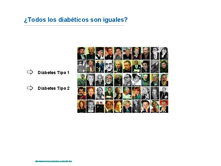 ¿Todos los diabéticos son iguales? Diabetes Tipo 1 Diabetes Tipo 2 Fuente: http: //www.