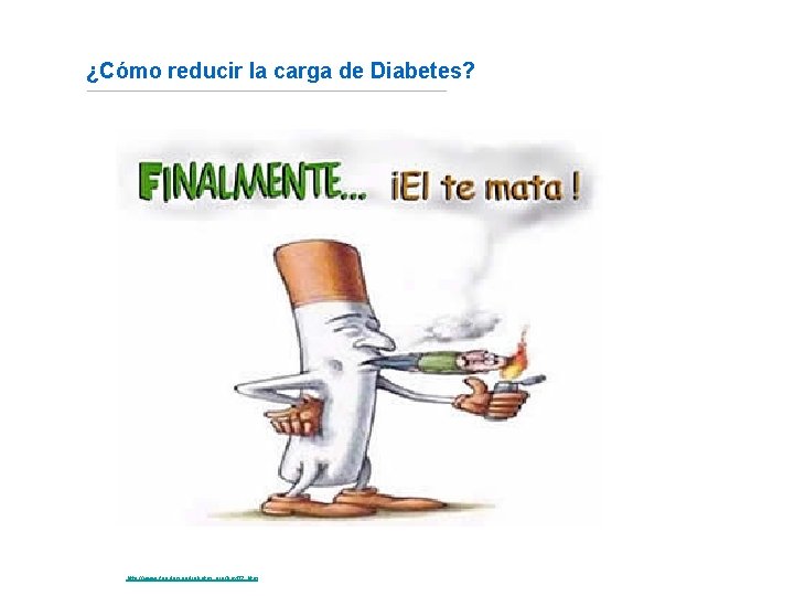 ¿Cómo reducir la carga de Diabetes? Fuente: http: //www. fundaciondiabetes. org/box 02. htm 