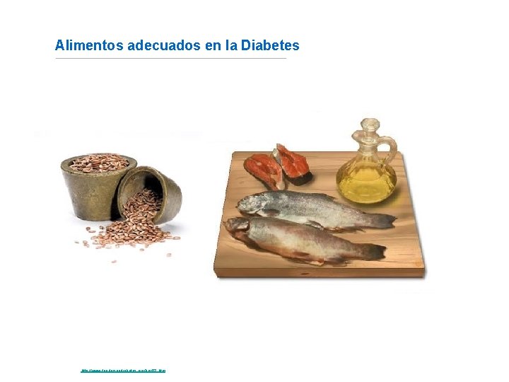 Alimentos adecuados en la Diabetes Fuente: http: //www. fundaciondiabetes. org/box 02. htm 