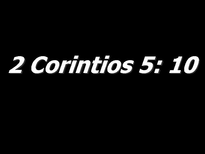 2 Corintios 5: 10 2 Corintios 5: 10
