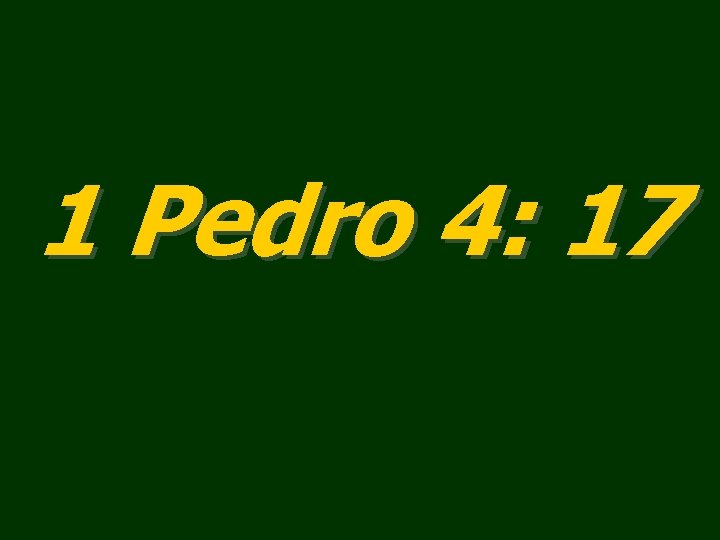 1 Pedro 4: 17 1 Pedro 4: 17
