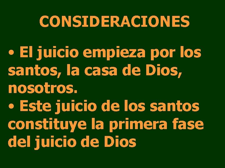 CONSIDERACIONES • El juicio empieza por los santos, la casa de Dios, nosotros. • CONSIDERACIONES • El juicio empieza por los santos, la casa de Dios, nosotros. •