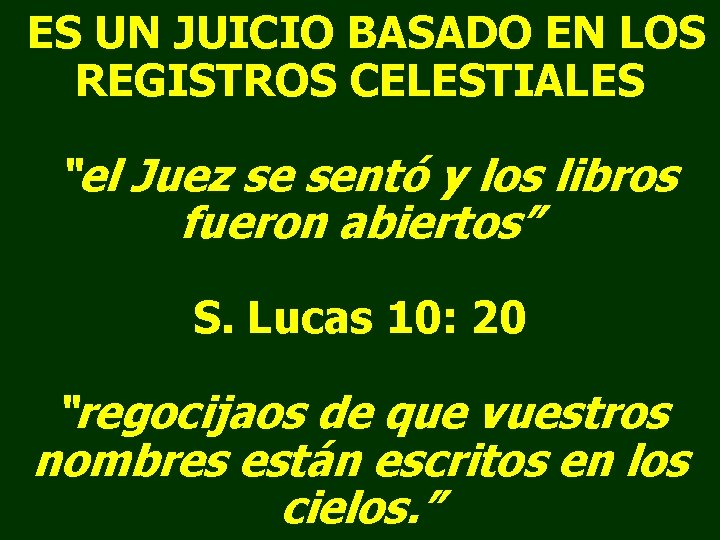 ES UN JUICIO BASADO EN LOS REGISTROS CELESTIALES “el Juez se sentó y los ES UN JUICIO BASADO EN LOS REGISTROS CELESTIALES “el Juez se sentó y los