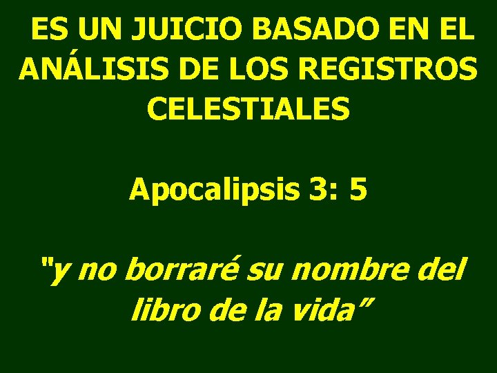 ES UN JUICIO BASADO EN EL ANÁLISIS DE LOS REGISTROS CELESTIALES Apocalipsis 3: 5 ES UN JUICIO BASADO EN EL ANÁLISIS DE LOS REGISTROS CELESTIALES Apocalipsis 3: 5