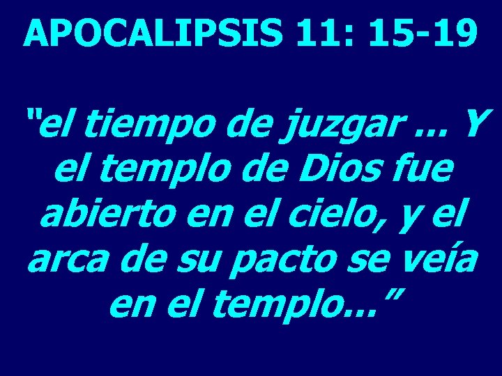 APOCALIPSIS 11: 15 -19 “el tiempo de juzgar. . . Y el templo de APOCALIPSIS 11: 15 -19 “el tiempo de juzgar. . . Y el templo de