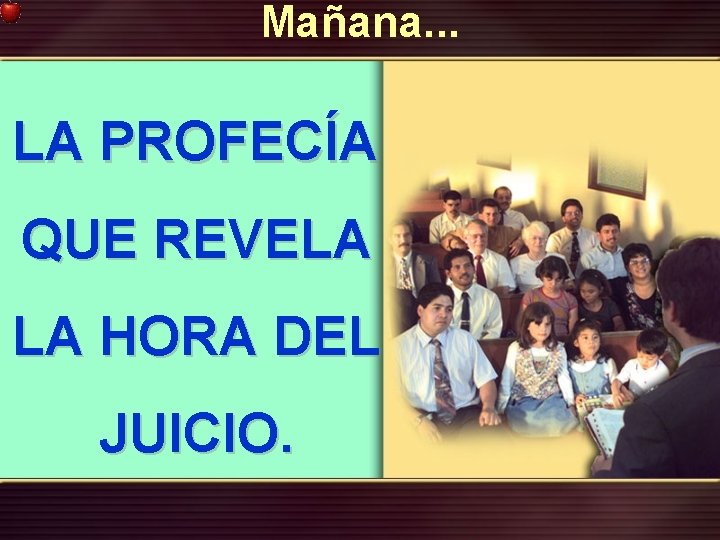 Mañana. . . LA PROFECÍA QUE REVELA LA HORA DEL JUICIO. Mañana. . . LA PROFECÍA QUE REVELA LA HORA DEL JUICIO.