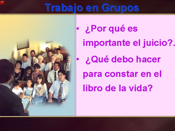 Trabajo en Grupos • ¿Por qué es importante el juicio? . • ¿Qué debo Trabajo en Grupos • ¿Por qué es importante el juicio? . • ¿Qué debo