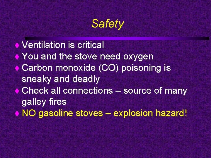 Safety Ventilation is critical You and the stove need oxygen Carbon monoxide (CO) poisoning