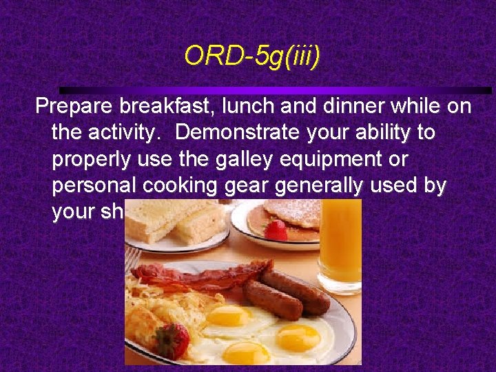 ORD-5 g(iii) Prepare breakfast, lunch and dinner while on the activity. Demonstrate your ability