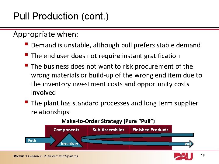 Pull Production (cont. ) Appropriate when: § Demand is unstable, although pull prefers stable Pull Production (cont. ) Appropriate when: § Demand is unstable, although pull prefers stable