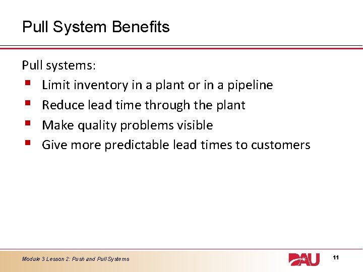 Pull System Benefits Pull systems: § Limit inventory in a plant or in a Pull System Benefits Pull systems: § Limit inventory in a plant or in a