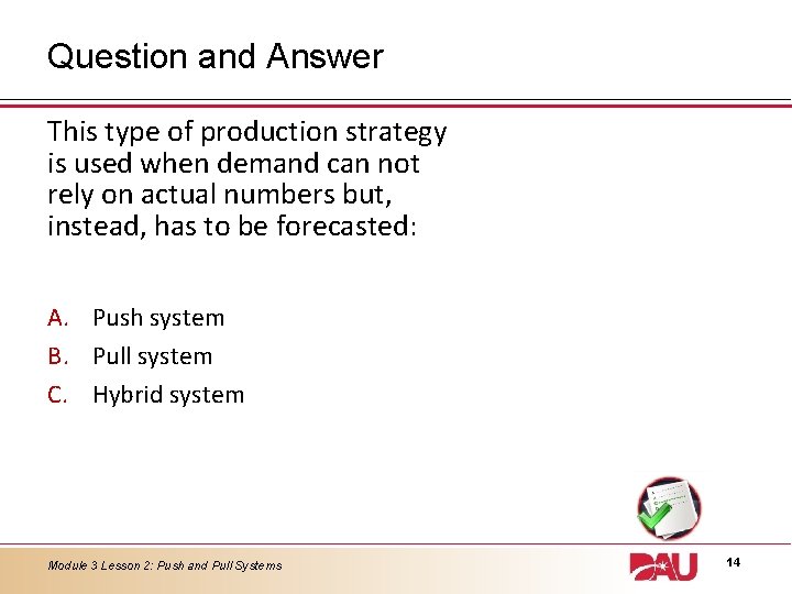 Question and Answer This type of production strategy is used when demand can not Question and Answer This type of production strategy is used when demand can not