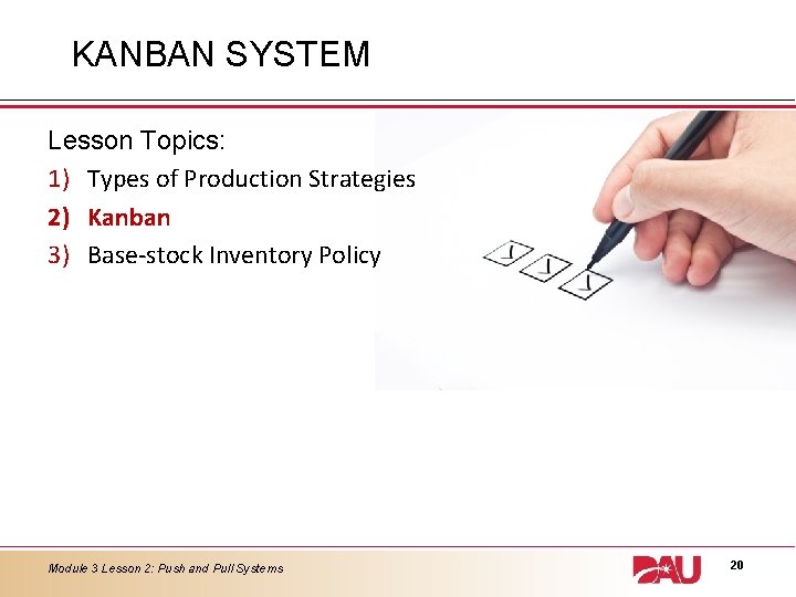 KANBAN SYSTEM Lesson Topics: 1) Types of Production Strategies 2) Kanban 3) Base-stock Inventory KANBAN SYSTEM Lesson Topics: 1) Types of Production Strategies 2) Kanban 3) Base-stock Inventory
