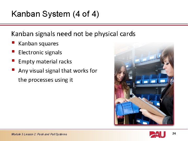 Kanban System (4 of 4) Kanban signals need not be physical cards § § Kanban System (4 of 4) Kanban signals need not be physical cards § §