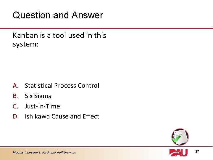 Question and Answer Kanban is a tool used in this system: A. B. C. Question and Answer Kanban is a tool used in this system: A. B. C.