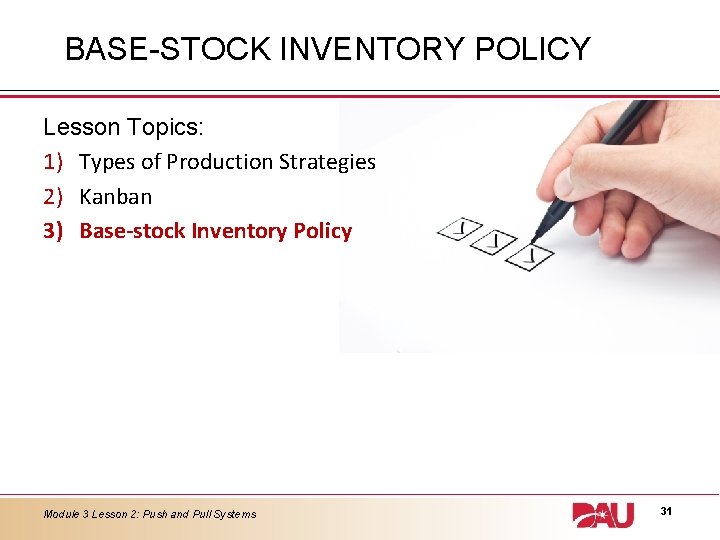 BASE-STOCK INVENTORY POLICY Lesson Topics: 1) Types of Production Strategies 2) Kanban 3) Base-stock BASE-STOCK INVENTORY POLICY Lesson Topics: 1) Types of Production Strategies 2) Kanban 3) Base-stock