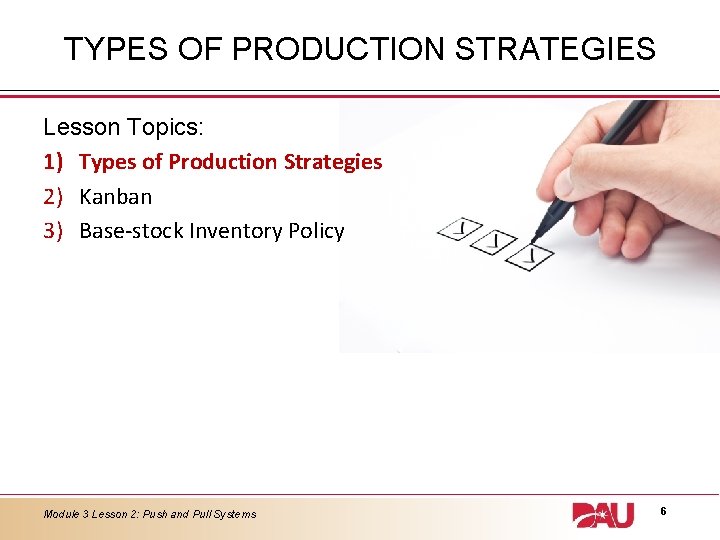 TYPES OF PRODUCTION STRATEGIES Lesson Topics: 1) Types of Production Strategies 2) Kanban 3) TYPES OF PRODUCTION STRATEGIES Lesson Topics: 1) Types of Production Strategies 2) Kanban 3)