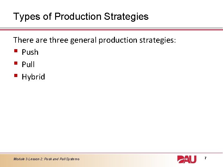 Types of Production Strategies There are three general production strategies: § Push § Pull Types of Production Strategies There are three general production strategies: § Push § Pull