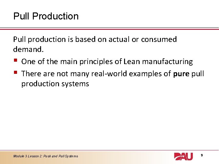Pull Production Pull production is based on actual or consumed demand. § One of Pull Production Pull production is based on actual or consumed demand. § One of