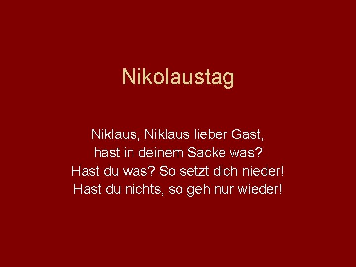 Nikolaustag Niklaus, Niklaus lieber Gast, hast in deinem Sacke was? Hast du was? So