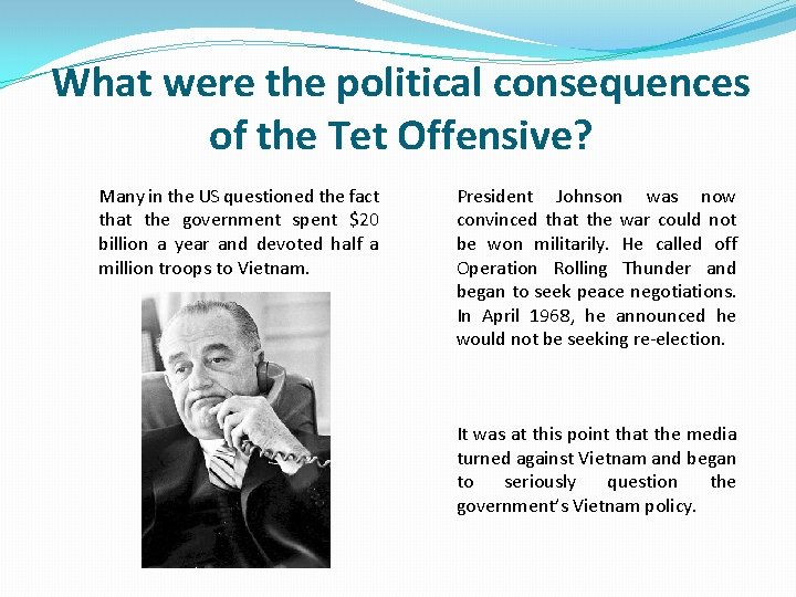 What were the political consequences of the Tet Offensive? Many in the US questioned What were the political consequences of the Tet Offensive? Many in the US questioned