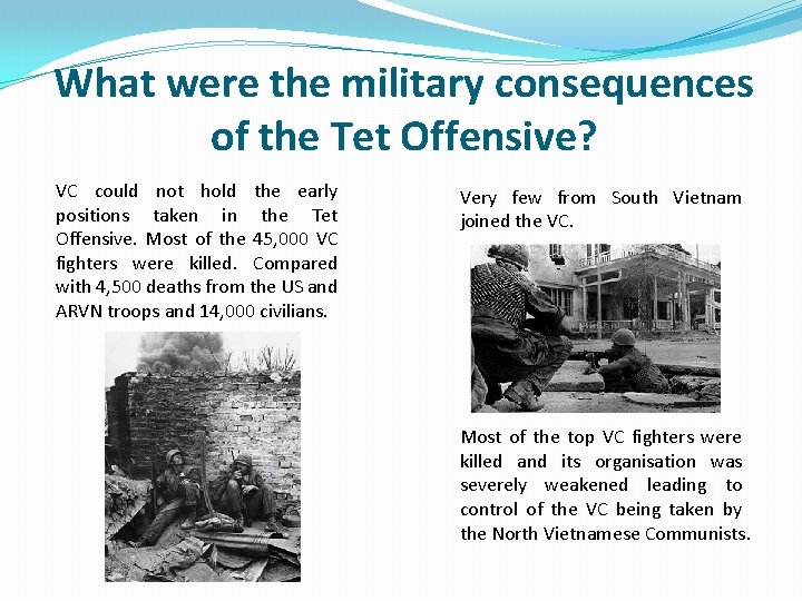 What were the military consequences of the Tet Offensive? VC could not hold the What were the military consequences of the Tet Offensive? VC could not hold the