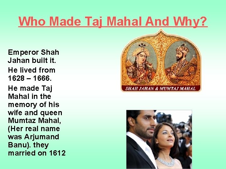 Who Made Taj Mahal And Why? Emperor Shah Jahan built it. He lived from