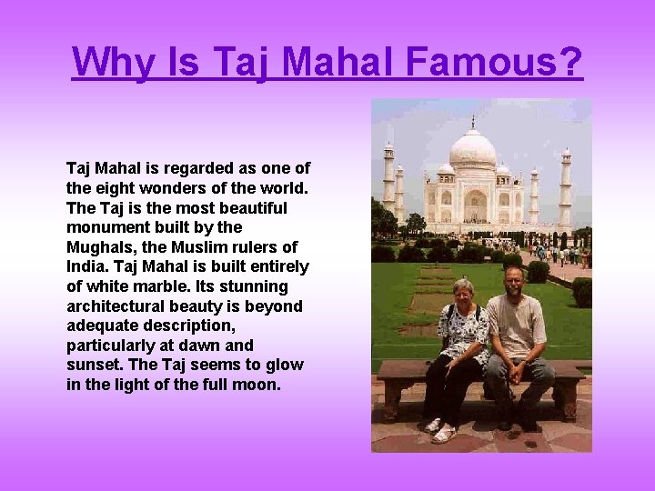 Why Is Taj Mahal Famous? Taj Mahal is regarded as one of the eight