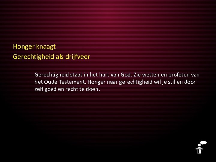 Honger knaagt Gerechtigheid als drijfveer Gerechtigheid staat in het hart van God. Zie wetten