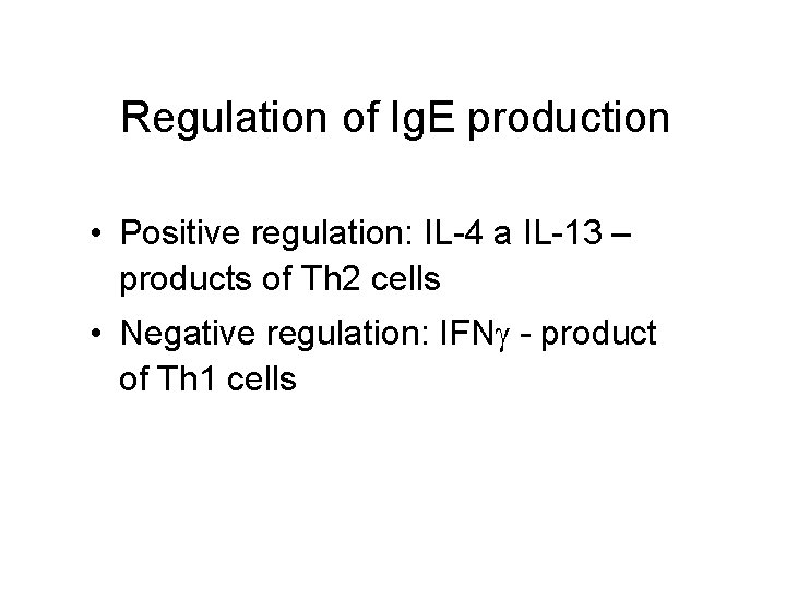 Regulation of Ig. E production • Positive regulation: IL-4 a IL-13 – products of Regulation of Ig. E production • Positive regulation: IL-4 a IL-13 – products of