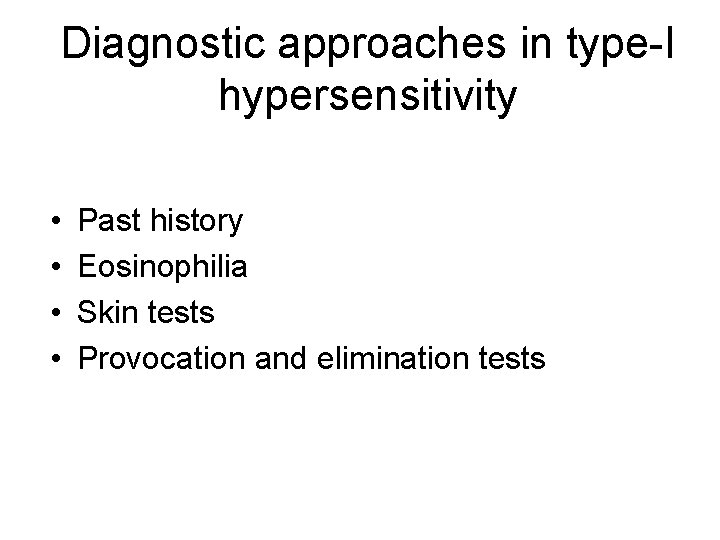 Diagnostic approaches in type-I hypersensitivity • • Past history Eosinophilia Skin tests Provocation and Diagnostic approaches in type-I hypersensitivity • • Past history Eosinophilia Skin tests Provocation and