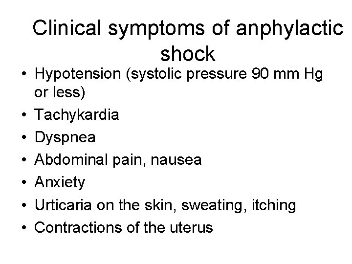 Clinical symptoms of anphylactic shock • Hypotension (systolic pressure 90 mm Hg or less) Clinical symptoms of anphylactic shock • Hypotension (systolic pressure 90 mm Hg or less)