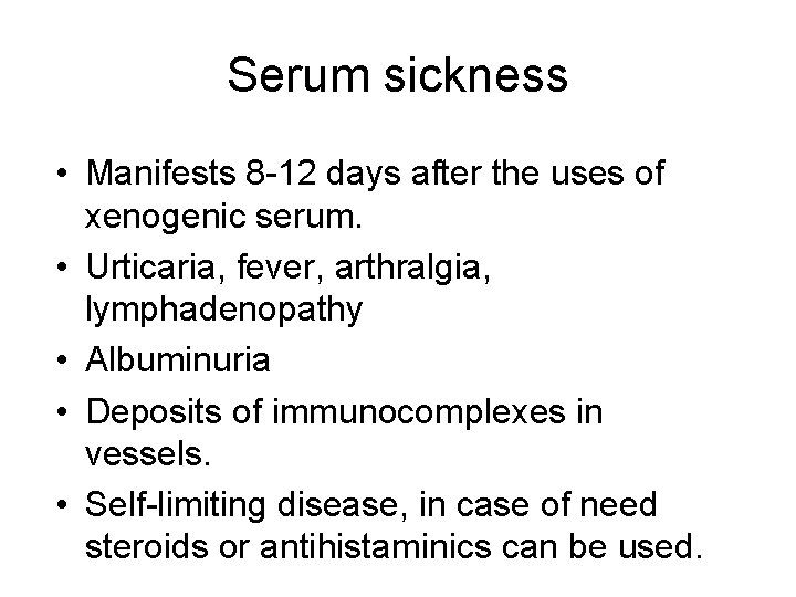Serum sickness • Manifests 8 -12 days after the uses of xenogenic serum. • Serum sickness • Manifests 8 -12 days after the uses of xenogenic serum. •