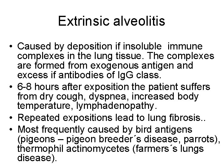 Extrinsic alveolitis • Caused by deposition if insoluble immune complexes in the lung tissue. Extrinsic alveolitis • Caused by deposition if insoluble immune complexes in the lung tissue.