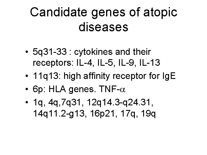 Candidate genes of atopic diseases • 5 q 31 -33 : cytokines and their Candidate genes of atopic diseases • 5 q 31 -33 : cytokines and their