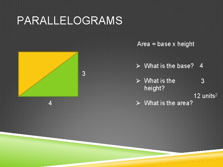 PARALLELOGRAMS Area = base x height Ø What is the base? 4 3 Ø