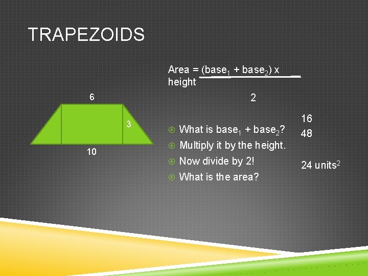 TRAPEZOIDS Area = (base 1 + base 2) x height 6 2 3 10