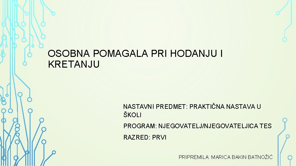 OSOBNA POMAGALA PRI HODANJU I KRETANJU NASTAVNI PREDMET: PRAKTIČNA NASTAVA U ŠKOLI PROGRAM: NJEGOVATELJ/NJEGOVATELJICA