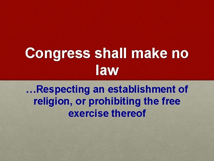 Congress shall make no law …Respecting an establishment of religion, or prohibiting the free