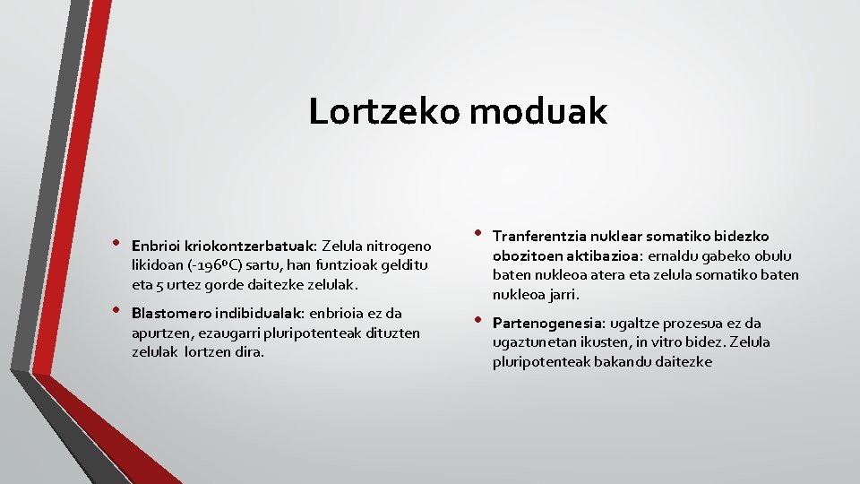 Lortzeko moduak • Enbrioi kriokontzerbatuak: Zelula nitrogeno likidoan (-196ºC) sartu, han funtzioak gelditu eta