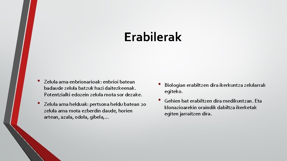 Erabilerak • Zelula ama enbrionarioak: enbrioi batean badaude zelula batzuk hazi daitezkeenak. Potentzialki edozein